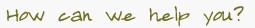 how can we help you